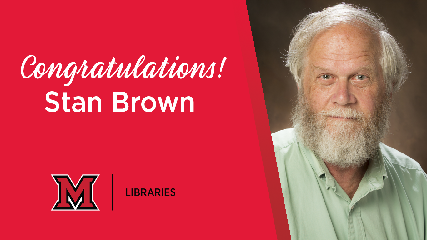A headshot of Stan Brown crossed by a red background and the words Congratulations Stan Brown over the Miami University Libraries logo. 